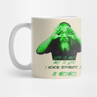 Life is art. Art is life. I never separate it Ai Weiwei Mug